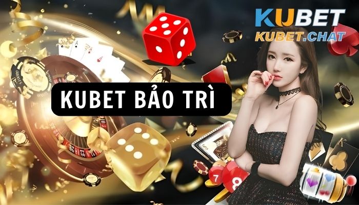 Kubet bảo trì bao lâu? Việc bảo trì có khiến người chơi gặp gián đoạn?