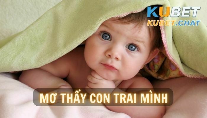 6 điều tích cực đến với bạn khi nằm mơ thấy con trai mình