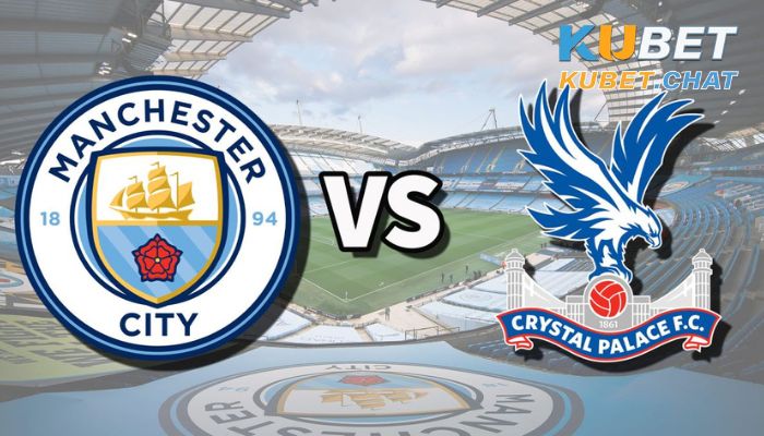 Soi kèo Crystal Palace vs Manchester City 12/3